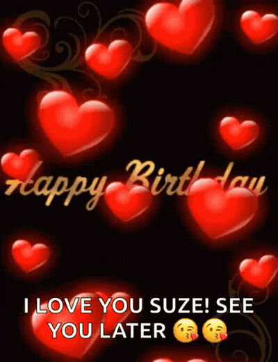 A Black Background With Red Hearts And The Words Happy Birthday I Love You Suze See You Later GIF