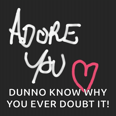 A Black Background With The Words Adore You Dunno Know Why You Ever Doubt It On It GIF