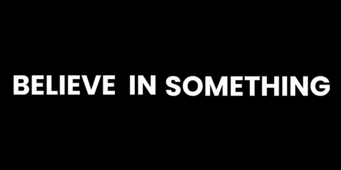 A Black Background With The Words " Believe In Something " On It GIF