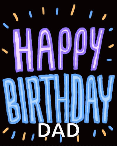 A Black Background With The Words Happy Birthday Dad Written On It GIF
