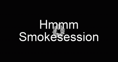 A Black Background With The Words Hmm Smokesession In White Letters GIF