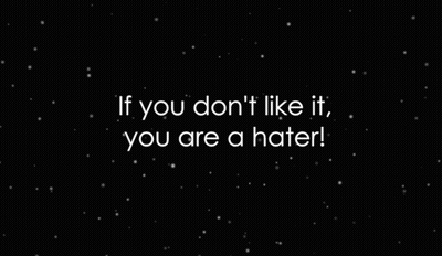 A Black Background With The Words `` If You Don 'T Like It , You Are A Hater '' GIF