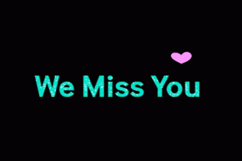 A Black Background With The Words We Miss You GIF