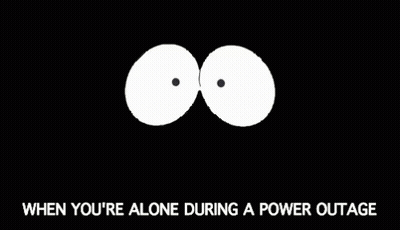 A Black Background With Two White Eyes And The Words " When You 'Re Alone During A Power Outage " Below Them GIF