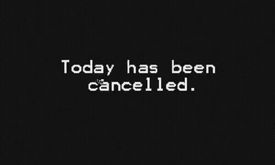 A Black Background With White Letters That Say `` Today Has Been Cancelled '' GIF