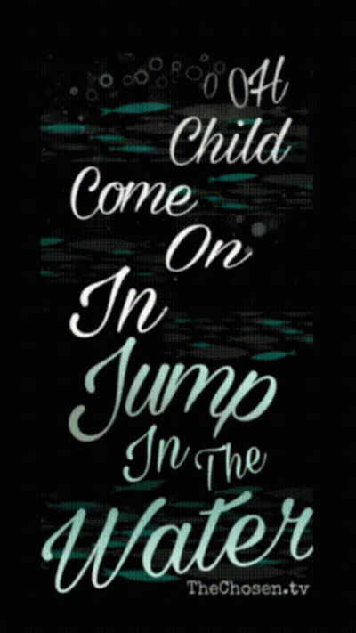A Black Background With White Text That Says " Come Child In On Jump In The Water " GIF