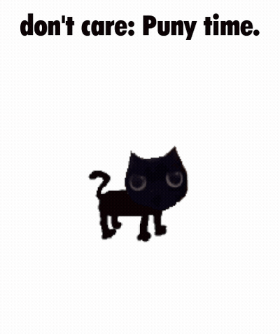 A Black Cat Is Standing On A White Background With The Words `` Do N't Care : Puny Time '' Written On It . GIF