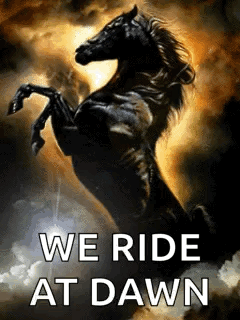 A Black Horse Standing On Its Hind Legs With The Words `` We Ride At Dawn '' Written Below It . GIF