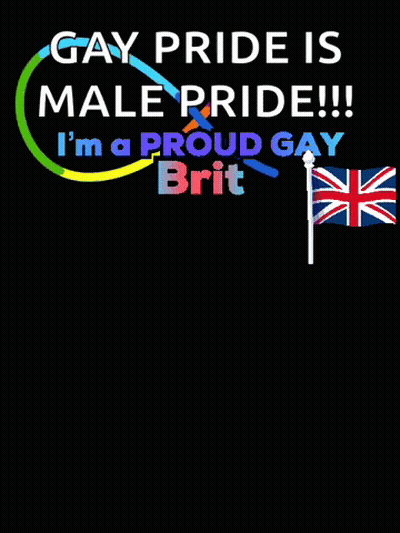 A Black Poster That Says Gay Pride Is Male Pride I 'M A Proud Gay Brit Pride Is A Movement Not Just A Month GIF