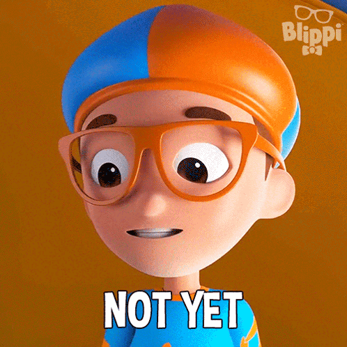 A Blippi Cartoon Character With Glasses And A Blue And Orange Hat Says Not Yet GIF