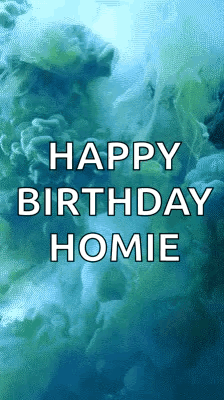 A Blue And Green Background With The Words Happy Birthday Homie On It GIF