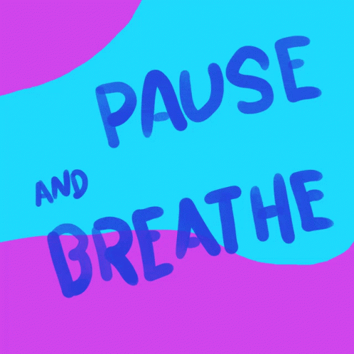 A Blue And Pink Background With The Words Pause And Breathe GIF