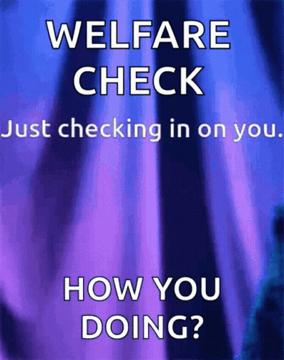 A Blue And Purple Poster That Says Welfare Check Just Checking In On You How You Doing GIF
