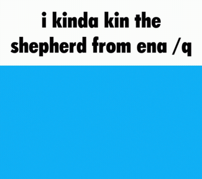A Blue And White Sign That Says I Kinda Kin The Shepherd From Ena / Q GIF