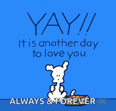 A Blue Background With A Cartoon Dog And The Words Yay It Is Another Day To Love You Always & Forever GIF