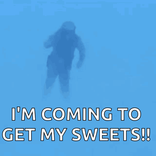 A Blue Background With A Person And The Words I 'M Coming To Get My Sweets GIF