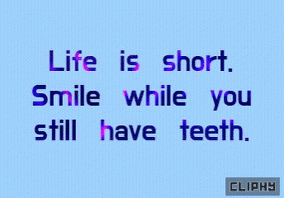 A Blue Background With A Quote That Says Life Is Short Smile While You Still Have Teeth GIF