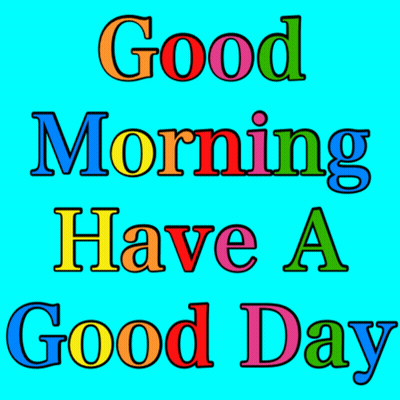 A Blue Background With The Words " Good Morning Have A Good Day " GIF