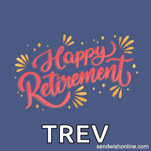 A Blue Background With The Words Happy Retirement Trev Written On It GIF