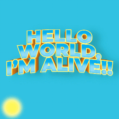 A Blue Background With The Words Hello World I 'M Alive On It GIF