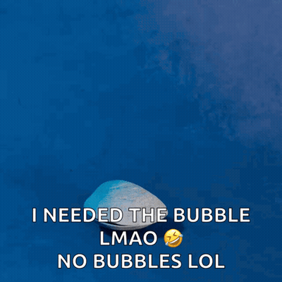 A Blue Background With The Words I Needed The Bubble Lmao No Bubbles Lol On The Bottom GIF