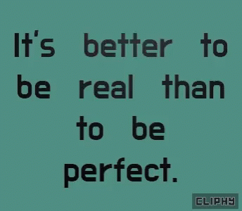 A Blue Background With The Words " It 'S Better To Be Real Than To Be Perfect " GIF