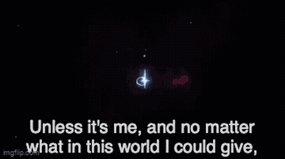 A Blue Background With The Words `` Unless It 'S Me And No Matter What In This World I Could Give , '' GIF