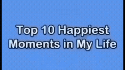 A Blue Background With Top 10 Happiest Moments In My Life Written On It GIF