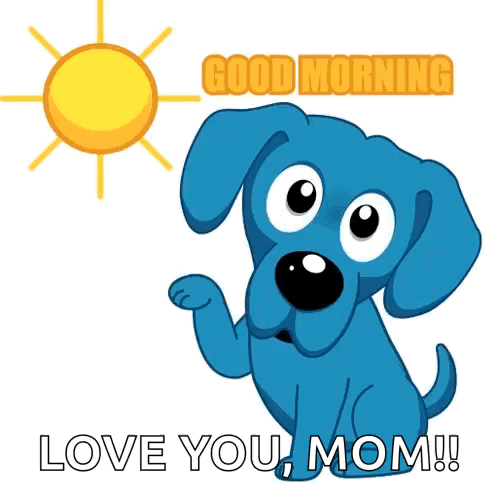 A Blue Dog With The Words Good Morning Love You Mom Below It GIF