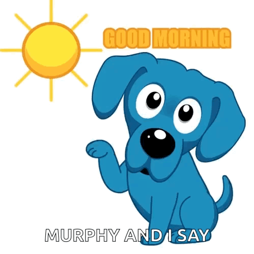 A Blue Dog With The Words Good Morning Murphy And I Say Below It GIF