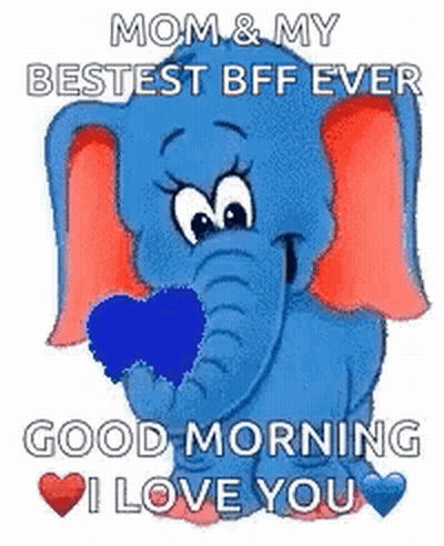 A Blue Elephant Is Holding A Blue Heart In Its Mouth And Saying `` Mom & My Bestest Bff Ever Good Morning I Love You '' GIF