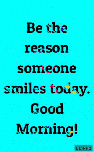 A Blue Sign That Says Be The Reason Someone Smiles Today Good Morning GIF