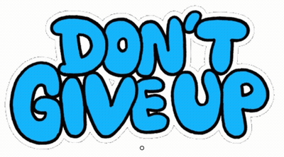 A Blue Sign That Says " Do N't Give Up " On A White Background GIF