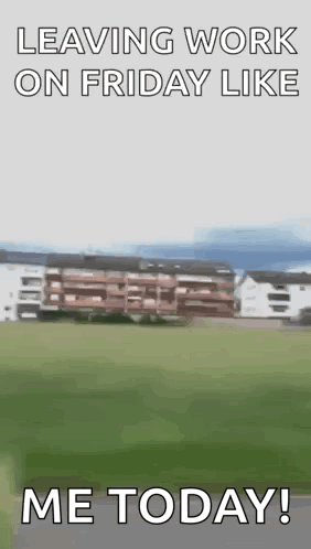A Blurred Image Of A Building With The Words Leaving Work On Friday Like Me Today GIF