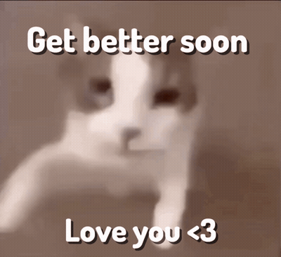 A Blurred Image Of A Cat With The Words Get Better Soon Love You < 3 GIF