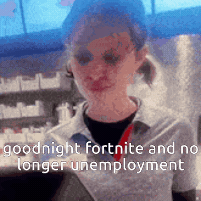 A Blurred Image Of A Girl With The Words " Goodnight Fortnite And No Longer Unemployment " GIF