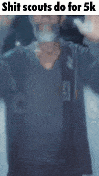 A Blurred Image Of A Person With The Words " Shit Scouts Do For 5K " Above Them GIF
