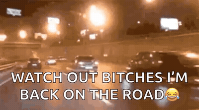 A Blurred Image Of Cars On A Highway With The Words Watch Out Bitches I 'M Back On The Road GIF
