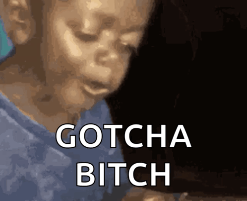 A Blurry Picture Of A Child With The Words Gotcha Bitch GIF