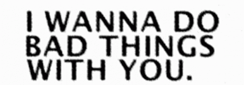A Blurry Picture Of The Words `` I Wanna Do Bad Things With You '' . GIF