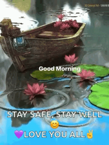 A Boat Is Floating In A Pond With Water Lilies And Flowers And Says Good Morning Stay Safe Stay Well Love You All GIF