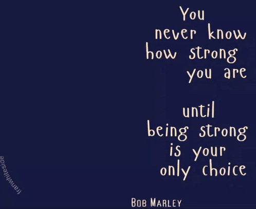 A Bob Marley Quote That Says You Never Know How Strong You Are GIF