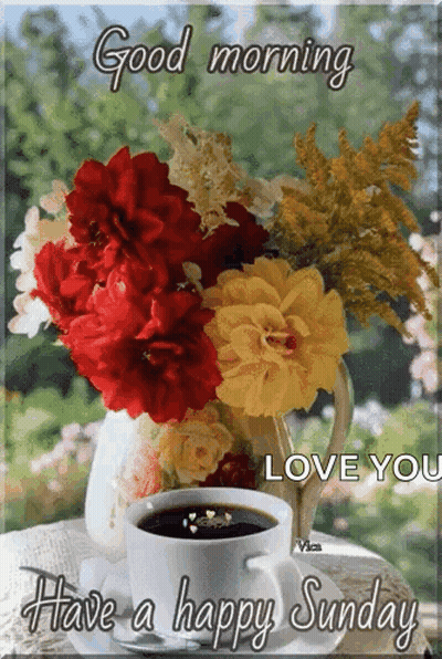 A Bouquet Of Flowers And A Cup Of Coffee On A Table With The Words `` Good Morning Love You Have A Happy Sunday '' GIF