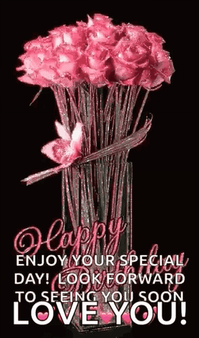 A Bouquet Of Pink Roses In A Vase With The Words Happy Enjoy Your Special Day ! Look Forward To Seeing You Soon Love You GIF