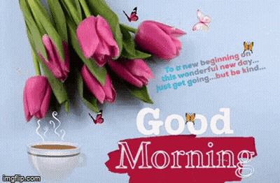 A Bouquet Of Pink Tulips Next To A Cup Of Coffee And The Words " Good Morning " GIF