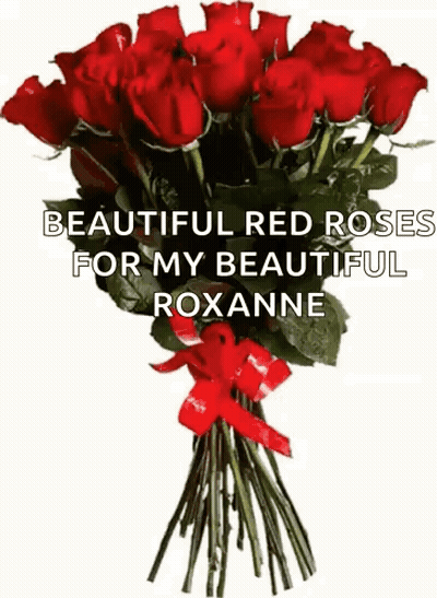 A Bouquet Of Red Roses With The Words Beautiful Red Roses For My Beautiful Roxanne On It GIF