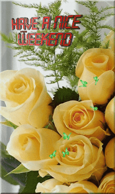 A Bouquet Of Yellow Roses With The Words Have A Nice Weekend Written In Red GIF