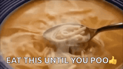A Bowl Of Soup With A Spoon In It And The Words Eat This Until You Poo Above It GIF