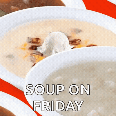 A Bowl Of Soup With The Words " Soup On Friday " Above It GIF