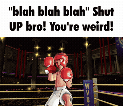 A Boxer In A Boxing Ring With The Words " Blah Blah Blah Shut Up Bro ! You 'Re Weird " GIF